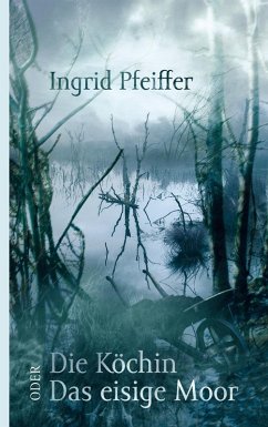 Die Köchin oder Das eisige Moor (eBook, ePUB) - Pfeiffer, Ingrid