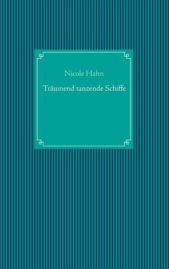 Träumend tanzende Schiffe (eBook, ePUB) - Hahn, Nicole Träumend tanzende Schiffe (eBook, ePUB) - Hahn, Nicole
