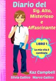 Diario del Sig. Alto, Misterioso e Affascinante La Mia Vita E Cambiata - Libro 1 (eBook, ePUB)