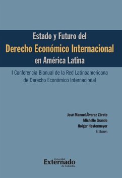 Estado y futuro del derecho económico Internacional en América Latina. I conferencia bianual de la red Latinoamericana de Derecho Económico Internacional (eBook, ePUB) - José Manuel, Álvarez Zárate; Michelle, Grando; Holger, Hestermeyer