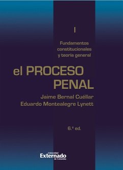 El proceso penal. Tomo I: fundamentos constitucionales y teoría general (eBook, ePUB) - Montealegre, Eduardo; Bernal Cuéllar, Jaime