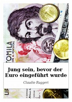 Jung sein, bevor der Euro eingefuhrt wurde (eBook, ePUB) - Ruggeri, Claudio Jung sein, bevor der Euro eingefuhrt wurde (eBook, ePUB) - Ruggeri, Claudio