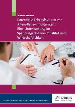 Potenzielle Erfolgsfaktoren von Altenpflegeeinrichtungen: Eine Untersuchung im Spannungsfeld von Qualität und Wirtschaftlichkeit (eBook, ePUB) - Brauchle, Matthias