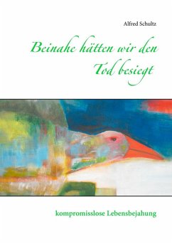 Beinahe hätten wir den Tod besiegt (eBook, ePUB) Beinahe hätten wir den Tod besiegt (eBook, ePUB)