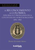 El reconocimiento de Colombia: diplomacia y propaganda en la coyuntura de las restauraciones (1819-1831) (eBook, ePUB)
