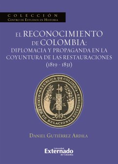 El reconocimiento de Colombia: diplomacia y propaganda en la coyuntura de las restauraciones (1819-1831) (eBook, ePUB) - Daniel, Gutiérrez Ardila