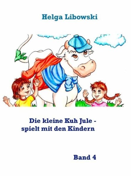 Die kleine Kuh Jule - spielt mit den Kindern (eBook, ePUB) Die kleine Kuh Jule - spielt mit den Kindern (eBook, ePUB)