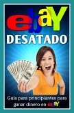 eBay Desatado: Guía para principiantes para ganar dinero en eBay (eBook, ePUB)