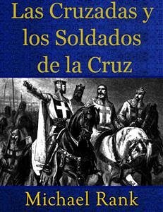 Las Cruzadas Y Los Soldados De La Cruz (eBook, ePUB) - Rank, Michael