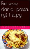 Pierwsze Dania: Pasta, Ryz I Zupy (eBook, ePUB) Pierwsze Dania: Pasta, Ryz I Zupy (eBook, ePUB)