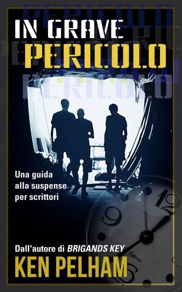 In Grave Pericolo: Una Guida Alla Suspense Per Scrittori (eBook, ePUB)
