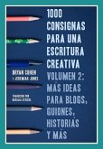 1000 consignas para una escritura creativa, vol. 2: más ideas para blogs, guiones, historias y más (eBook, ePUB)