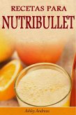 Recetas Para Nutribullet® Pérdida De Peso Y Licuados Para Tu Nutribullet® (eBook, ePUB)