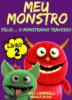 Meu Monstro - Livro 2 - Félix... O Monstrinho Travesso (eBook, ePUB) - Campbell, Kaz