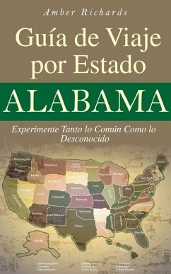Alabama - Guía de Viaje por Estado Experimente Tanto lo Común Como lo Desconocido (eBook, ePUB) - Richards, Amber