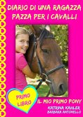 Diario di una ragazza pazza per i cavalli - Il mio primo pony - Primo Libro (eBook, ePUB)