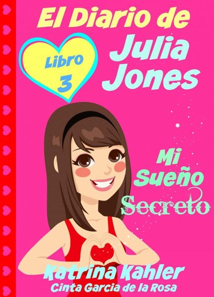 El Diario de Julia Jones - Libro 3 - Mi Sueño Secreto (eBook, ePUB) El Diario de Julia Jones - Libro 3 - Mi Sueño Secreto (eBook, ePUB)