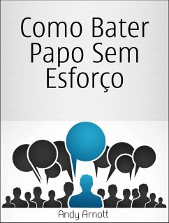 Como Bater Papo Sem Esforço (eBook, ePUB) - Andy Arnott Como Bater Papo Sem Esforço (eBook, ePUB) - Andy Arnott
