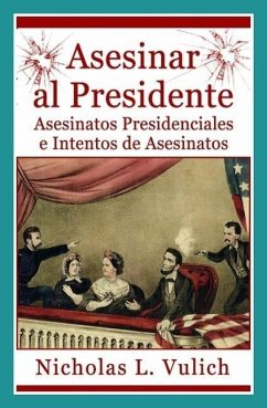 Cover Asesinar al Presidente. Asesinatos presidenciales e intentos de asesinatos (eBook, ePUB)