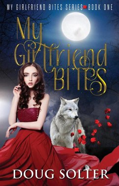 My Girlfriend Bites (My Girlfriend Bites Paranormal Werewolf Romance Series, #1) (eBook, ePUB) - Solter, Doug