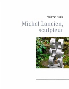 Michel Lancien, sculpteur (eBook, ePUB) - Hecke, Alain van