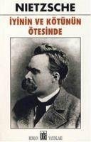 Iyinin ve Kötünün Ötesinde - Wilhelm Nietzsche, Friedrich