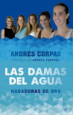 Las damas del agua : nadadoras de oro - Corpas Marín, Andrés