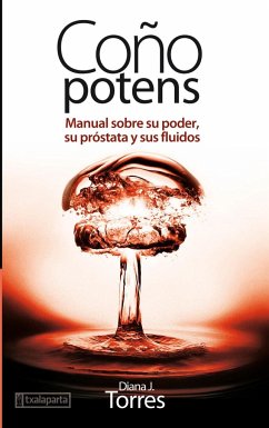 Coño potens : manual sobre su poder, su próstata y sus fluidos - Torres, Diana J.
