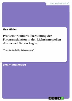 Problemorientierte Erarbeitung der Fototransduktion in den Lichtsinneszellen des menschlichen Auges - Müller, Lisa