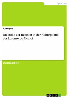 Die Rolle der Religion in der Kulturpolitik des Lorenzo de Medici - Anonym