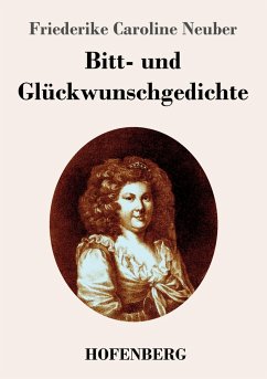 Bitt- und Glückwunschgedichte - Neuber, Friederike Caroline