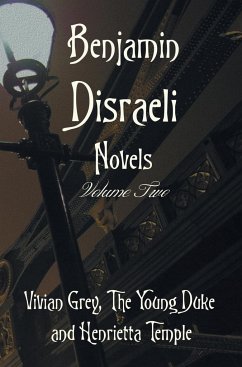 Benjamin Disraeli Novels, Volume two, including Vivian Grey, The Young Duke and Henrietta Temple - Disraeli, Benjamin