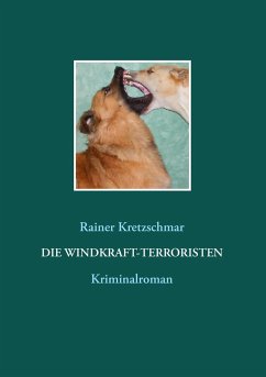 Die Windkraft-Terroristen - Kretzschmar, Rainer