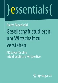 Gesellschaft studieren, um Wirtschaft zu verstehen - Bögenhold, Dieter