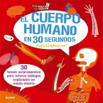 El cuerpo humano en 30 segundos. 30 temas sorprendentes para futuros biólogos explicados en medio minuto