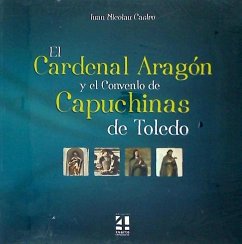 El cardenal Aragón y el convento de las capuchinas de Toledo - Nicolau Castro, Juan