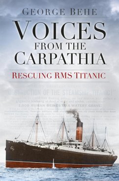 Voices from the Carpathia: Rescuing RMS Titanic (eBook, ePUB) - Behe, George