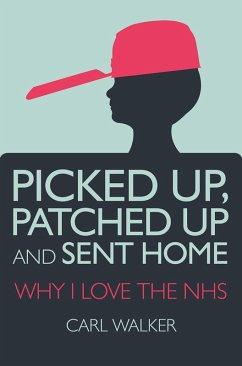 Picked Up, Patched Up and Sent Home (eBook, ePUB) - Walker, Carl