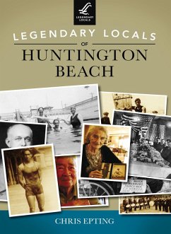 Legendary Locals of Huntington Beach (eBook, ePUB) - Epting, Chris