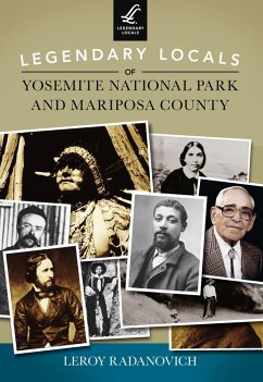 Legendary Locals of Yosemite National Park and Mariposa County (eBook, ePUB) - Radanovich, Leroy