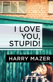 I Love You, Stupid! (eBook, ePUB) I Love You, Stupid! (eBook, ePUB)