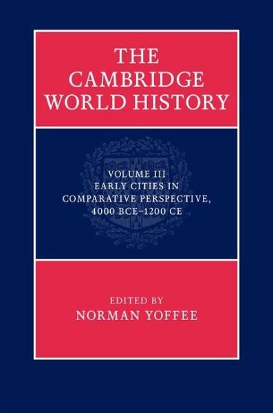Cambridge World History: Volume 3, Early Cities in Comparative Perspective, 4000 BCE-1200 CE (eBook, ePUB) Cambridge World History: Volume 3, Early Cities in Comparative Perspective, 4000 BCE-1200 CE (eBook, ePUB)