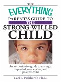 The Everything Parent's Guide To The Strong-Willed Child (eBook, ePUB)