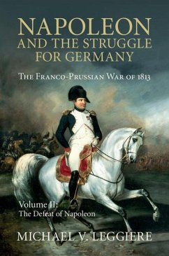 Napoleon and the Struggle for Germany: Volume 2, The Defeat of Napoleon (eBook, ePUB) - Leggiere, Michael V.