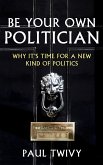 Be Your Own Politician (eBook, ePUB)