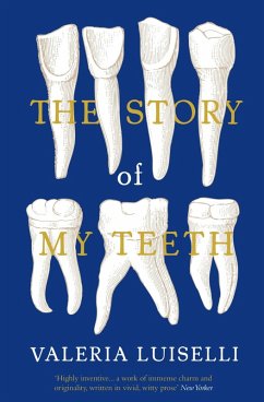 Story of My Teeth (eBook, ePUB) - Luiselli, Valeria