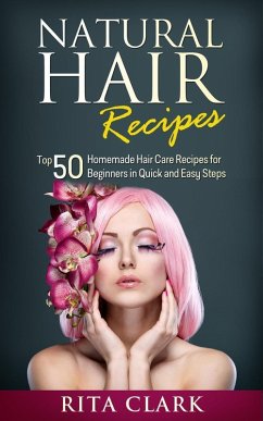 Cover Natural Hair Recipes: Top 50 Homemade Hair Care Recipes for Beginners in Quick and Easy Steps (eBook, ePUB)