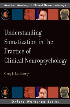 Understanding Somatization in the Practice of Clinical Neuropsychology (eBook, ePUB) - Lamberty, Greg J.