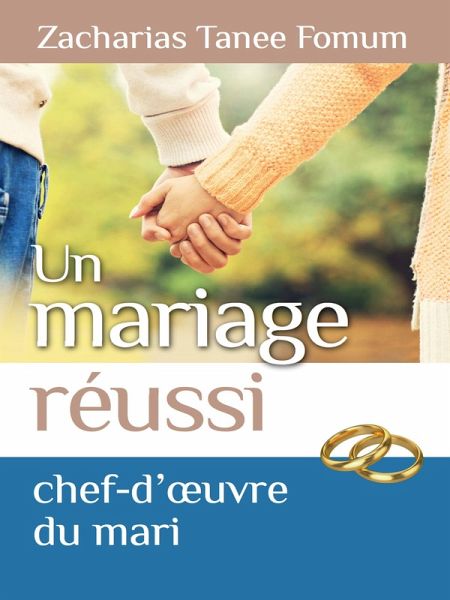 Un Mariage Réussi: Le Chef D'oeuvre du Mari (Dieu, le Sexe et Toi, #5) (eBook, ePUB)