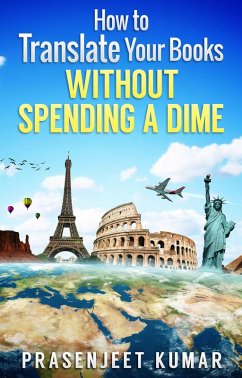 How to Translate Your Books Without Spending a Dime (Self-Publishing Without Spending a Dime, #2) (eBook, ePUB) - Kumar, Prasenjeet